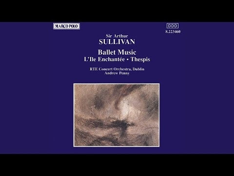 Sullivan: Ballet Music - L'île Enchantee; Thespis / Penny, RTE Concert Orchestra