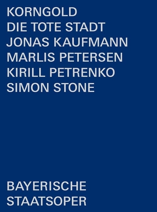 Korngold: Die Tote Stadt Bayerisches Staatsorchester, Chor Der Bayerischen Staatsoper, Kaufmann, Petersen, Petrenko, Stone