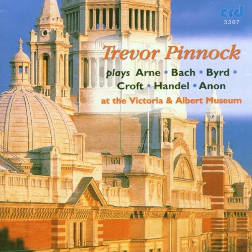 Trevor Pinnock Plays Arne, Bach, Byrd, Croft, Handel, Anon