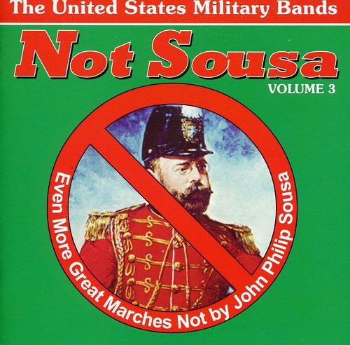 Not Sousa, Vol. 3: Even More Great Marches Not by John Phili