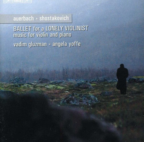 SHOSTAKOVICH: Violin Sonata / AUERBACH: Ballet for a Lonely