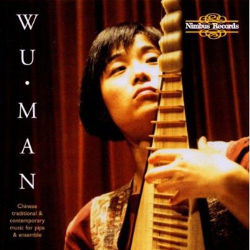Wu Man: Chinese Traditional and Contemporary Music for Pipa