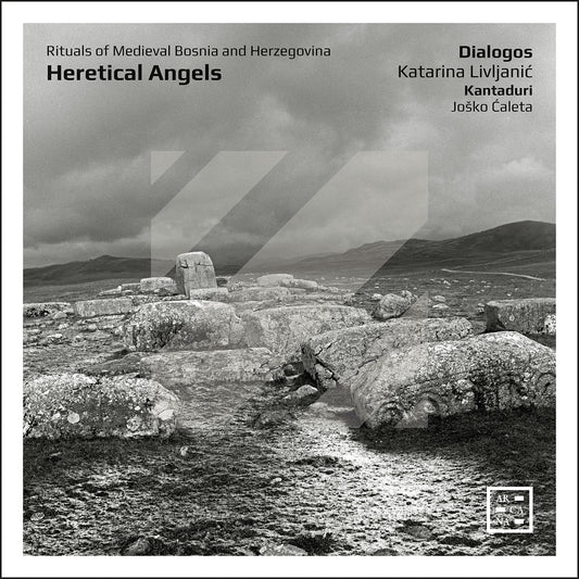 Heretical Angels - Rituals Of Medieval Bosnia & Herzegovina  Dialogos, Katarina Livljanic, Kantaduri, Josko Caleta