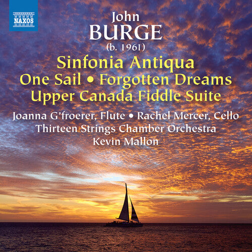 Burge: Sinfonia Antiqua; One Sail; Forgotten Dreams; Upper C Rachel Mercer, Joanna G’Froerer, Thirteen Strings Chamber Orchestra, Kevin Mallon