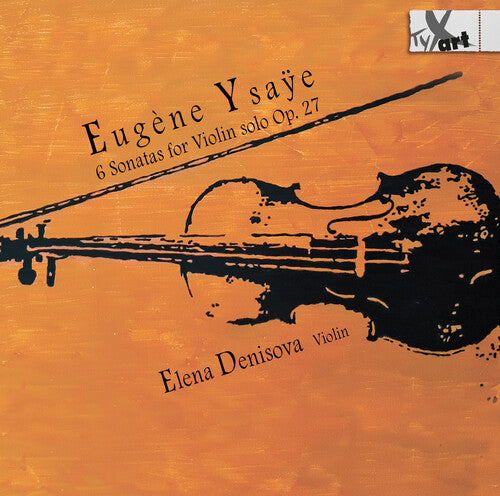 Ysaye: 6 Sonatas for Violin Solo, Op. 27 - Recordings in Six