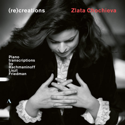 (Re)Creations - Piano Transcriptions By Rachmaninoff, Liszt,  Zlata Chochieva