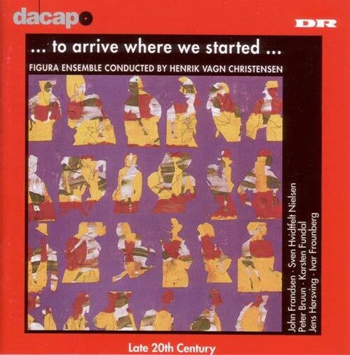 To Arrive Where We Started (Danish 20th Century Music)