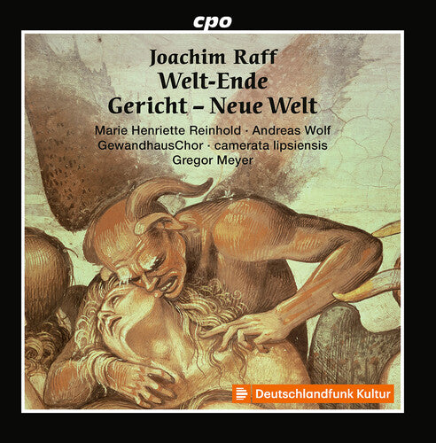 Raff: Welt-Ende; Gericht; Neue Welt Marie Henriette Reinhold, Andreas Wolf, Gewandhauschor, Camerata Lipsiensis