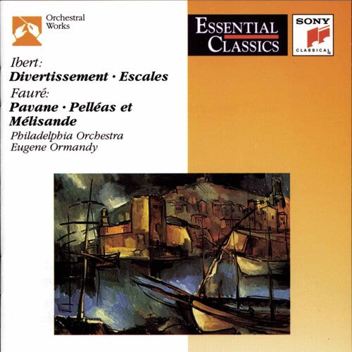 Ibert: Divertissement, Escales - Fauré: Pavane & Pelléas et
