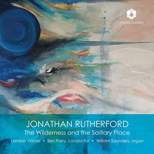 Rutherford: The Wilderness & The Solitary Place London Voices, Ben Parry, William Saunders