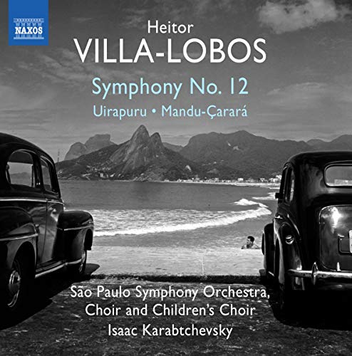 Villa-Lobos: Symphony No. 12, Uirapuru & Mandu-Çarará