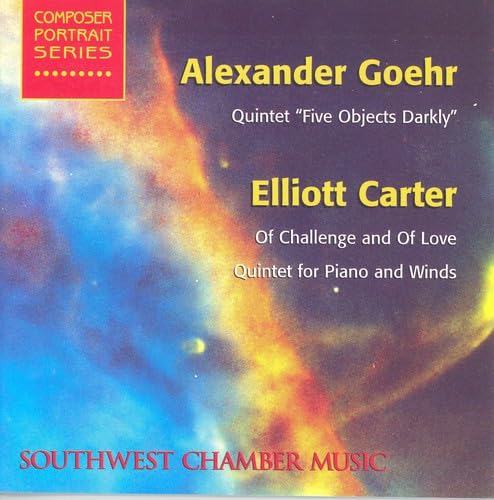 GOEHR, A.: 5 Objects Darkly / CARTER, E.: Of Challenge and o