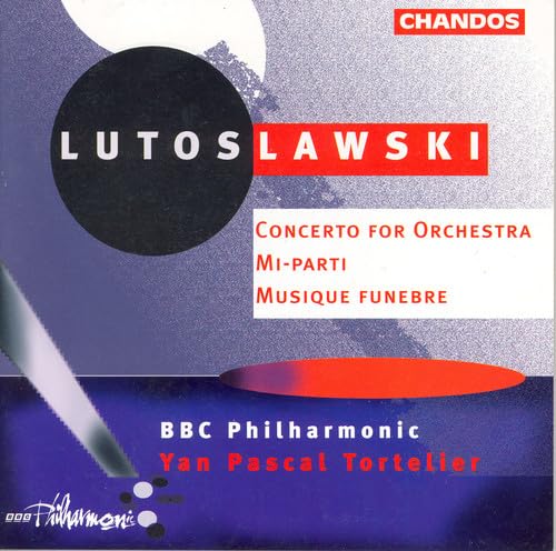 LUTOSLAWSKI: Concerto for Orchestra / Musique funebre / Mi-p