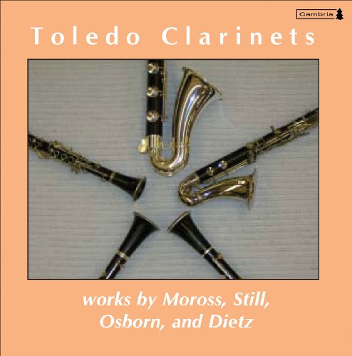 Toledo Clarinets: Works by Moross, Still, Osborn and Dietz