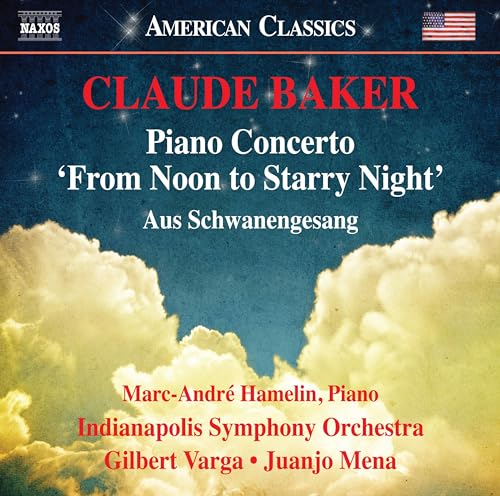 Claude Baker: Piano Concerto "From Noon to Starry Night" & A