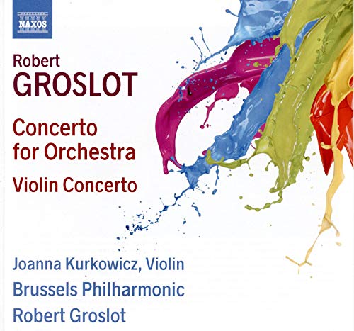 Groslot: Concerto for Orchestra & Violin Concerto