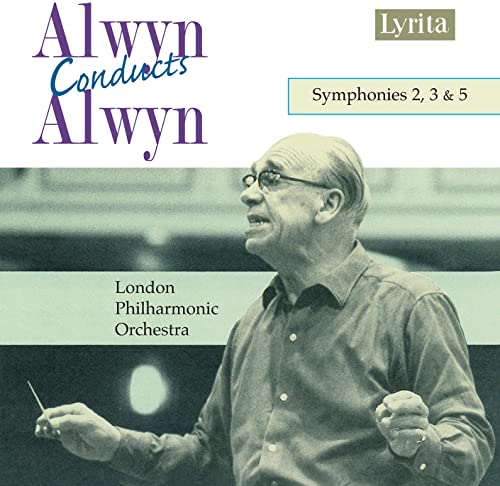 Alwyn Conducts Alwyn: Symphonies Nos. 2, 3 & 5