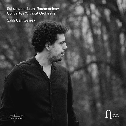 Schumann; Bach & Rachmaninoff: Concertos Without Orchestra  Salih Can Gevrek