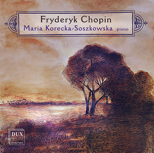 Chopin: Piano Works Maria Korecka Soszkowska