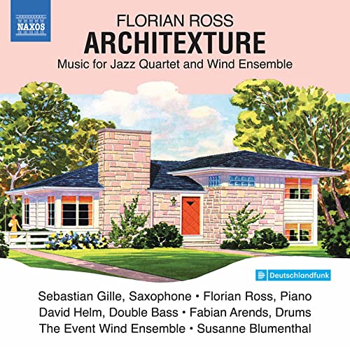 Florian Ross: Architexture - Music for Jazz Quartet and Wind