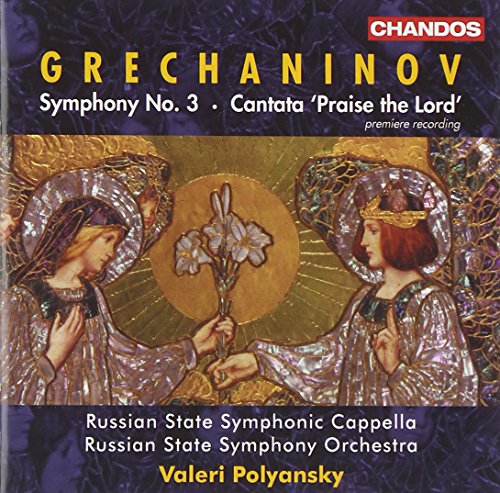 GRECHANINOV: Symphony No. 3 / Cantata, "Praise the Lord"