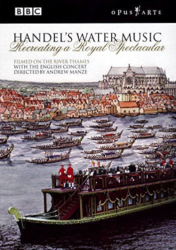 Handel: Water Music - Recreating A Royal Spectacular