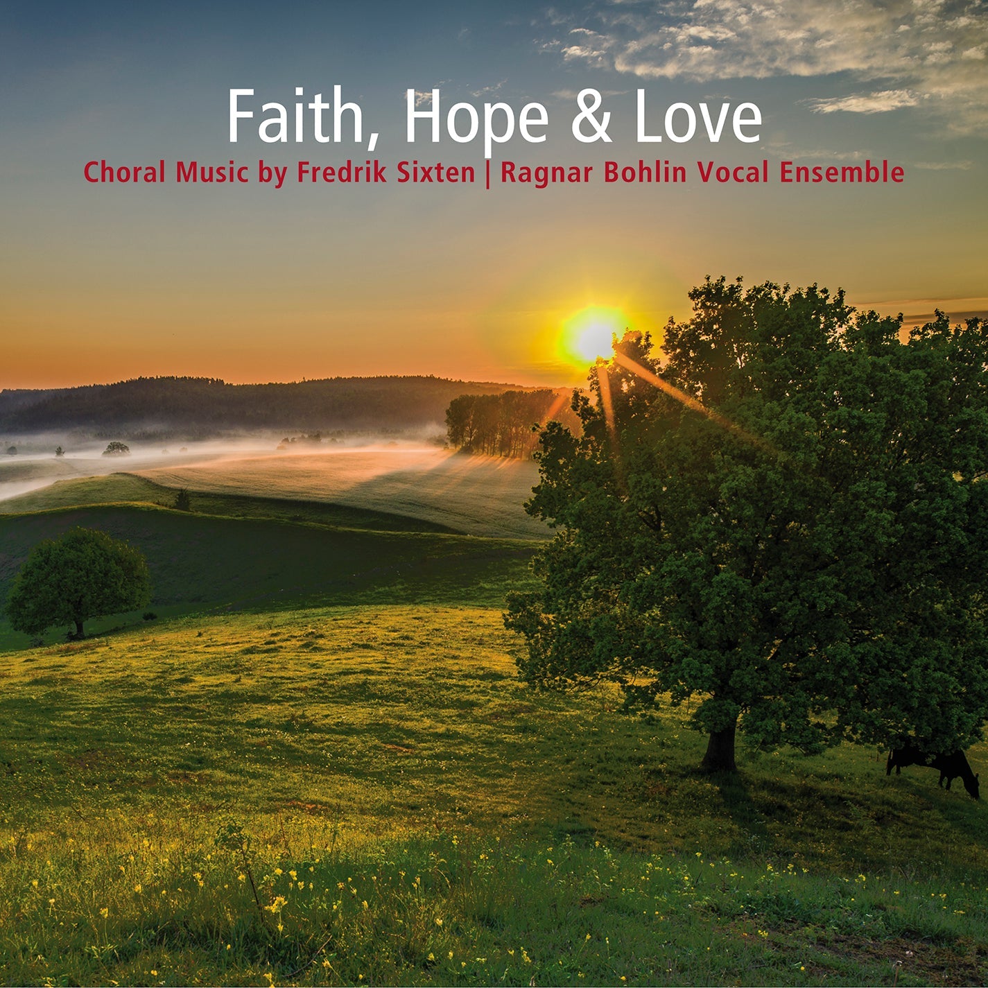 Faith, Hope & Love - Choral Music by Fredrik Sixten