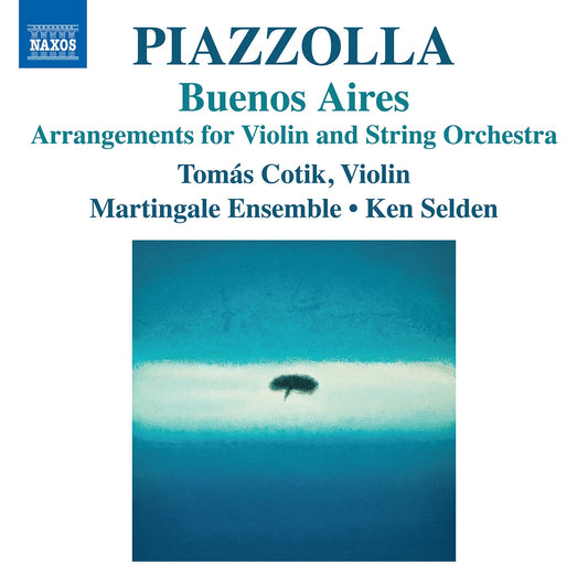 Piazzolla: Buenos Aires - Arrangements For Violin & String O  Tomas Cotik, Martingale Ensemble, Ken Selden