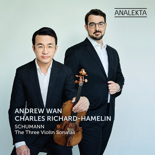 Schumann: The Three Violin Sonatas Charles Richard-Hamelin, Andrew Wan