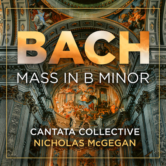 J.S. Bach: Mass In B Minor  Cantata Collective, Nicholas Mcgegean