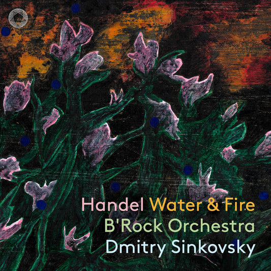 Handel: Water & Fire / B'Rock Orchestra; Dmitry Sinkovsky