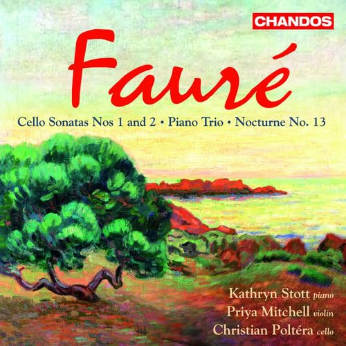 Fauré: Cello Sonatas Nos. 1 and 2 / Piano Trio / Nocturne No