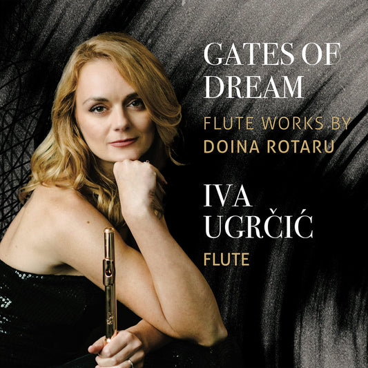 Gates of Dream - Iva Ugrcic Plays Flute Works by Doina Rotar