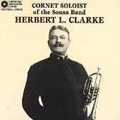 Herbert L. Clarke - Cornet Soloist Of The Sousa Band
