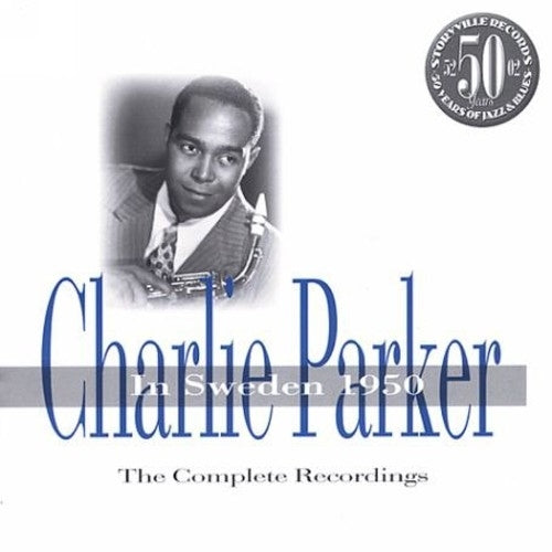 Charlie Parker In Sweden 1950 (The Complete Recordings)