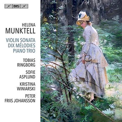 Munktell: Violin Sonata, Dix Melodies, Piano Trio / Ringborg, Johansson, Asplund, Winiarski