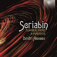 Scriabin: Mazurkas, Poemes & Impromptus / Alexeev