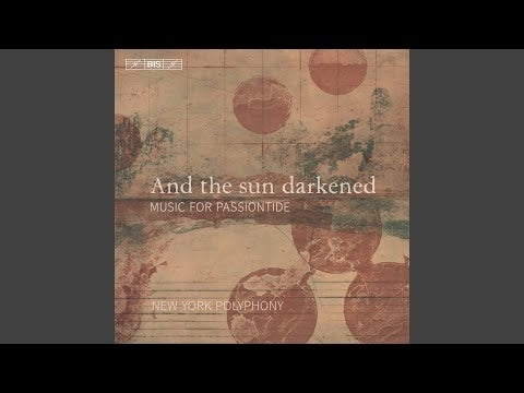 And The Sun Darkened: Music for Passiontide / New York Polyphony