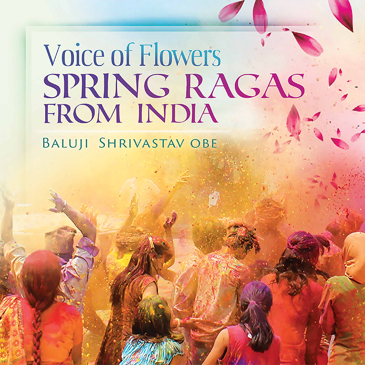 Voice of Flowers - Spring Ragas from India / Baluji Shrivastav