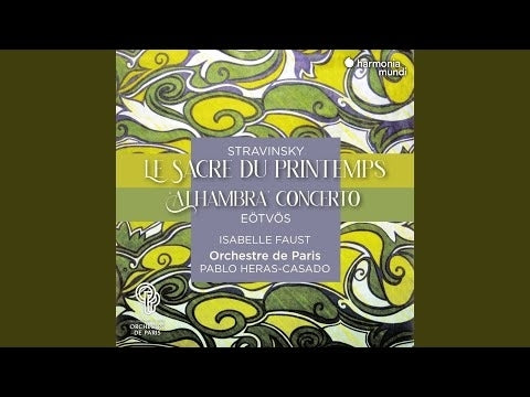 Stravinsky: Le Sacre du Printemps - EÃ¶tvÃ¶s: Alhambra Concerto / Faust, Heras-Casado, Orchestre de Paris