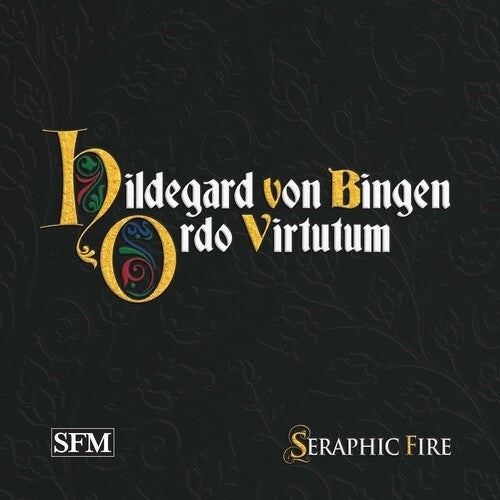 Hildegard von Bingen: Ordo virtutum / Seraphic Fire