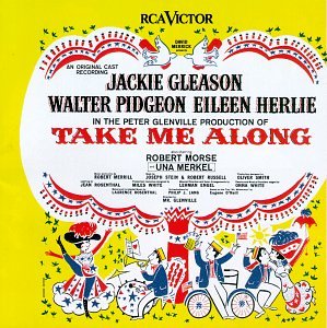 Take Me Along  Original Broadw  Original Broadway Cast Orchestra, Gleason, Jackie, Herlie, Eileen, Morse, Robert, Pidgeon, Walter