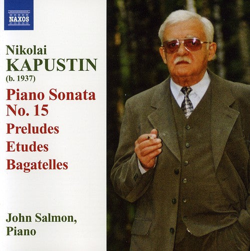 KAPUSTIN: Piano Sonata No. 15 / Preludes / Etudes / Bagatell