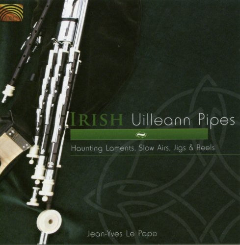 Irish Uilleann Pipes: Haunting Laments, Slow Airs, Jigs & Re  Jean-Yves Le Pape