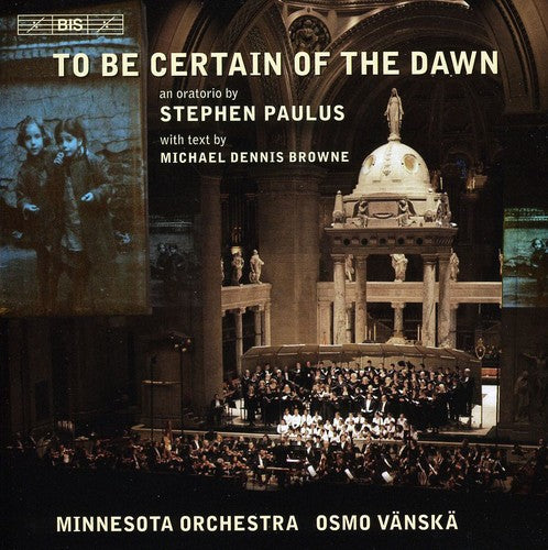 Paulus, S.: To Be Certain of the Dawn [Oratorio]