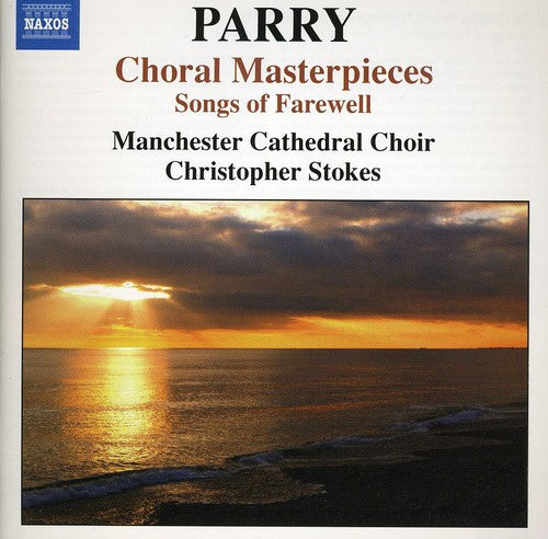 Parry, H.: Choral Masterpieces - Songs of Farewell / I Was G