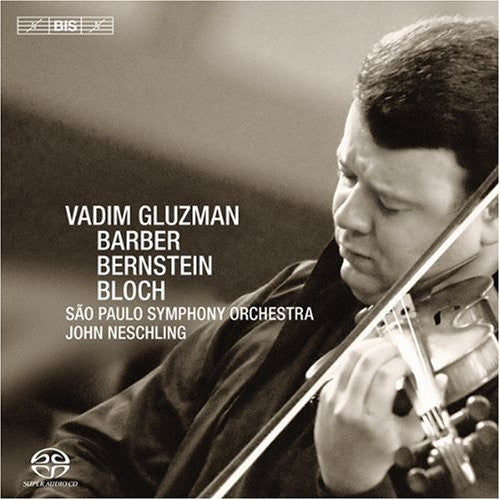 Gluzman plays Barber, Bernstein and Bloch Concertos