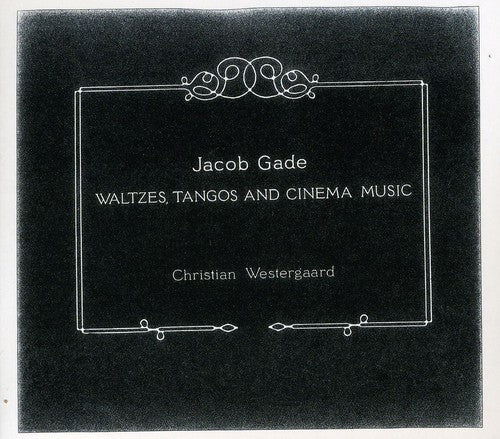 Gade: Waltzes, Tangos and Cinema Music