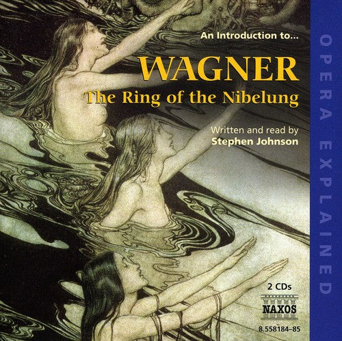 Opera Explained: Wagner, R. - the Ring of the Nibelung