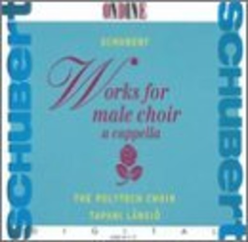 SCHUBERT: WORKS FOR MALE CHOIR